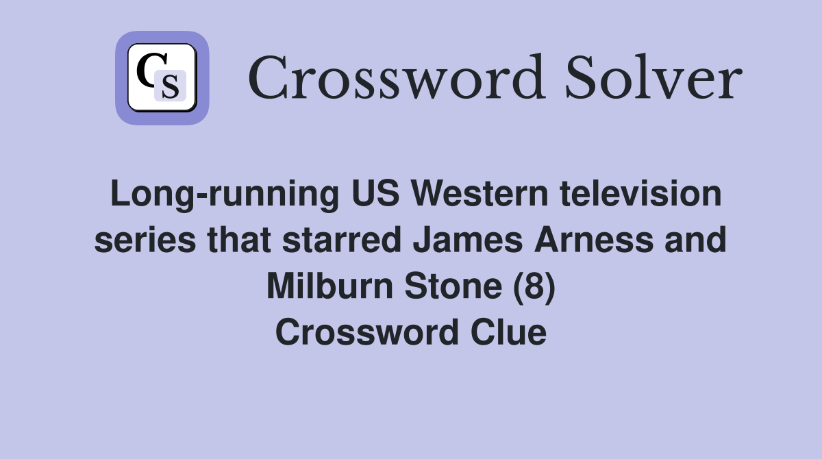 Long-running US Western television series that starred James Arness and Milburn Stone (8) Crossword Clue