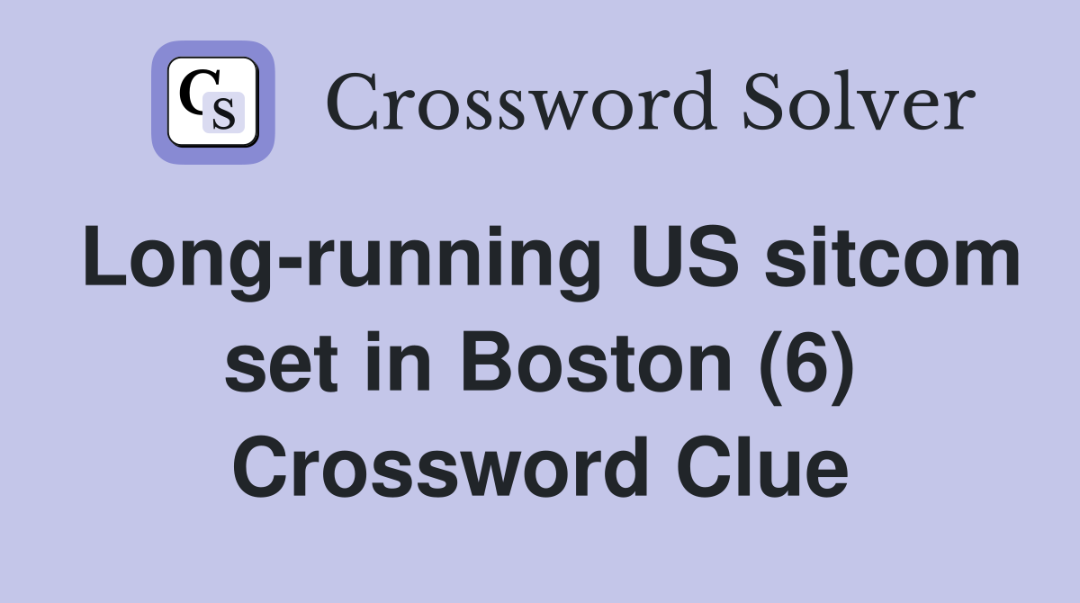 Long-running US sitcom set in Boston (6) Crossword Clue