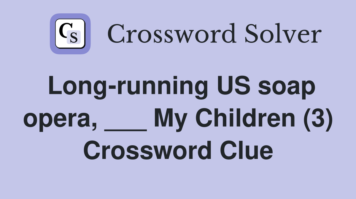 Long-running US soap opera, ___ My Children (3) Crossword Clue