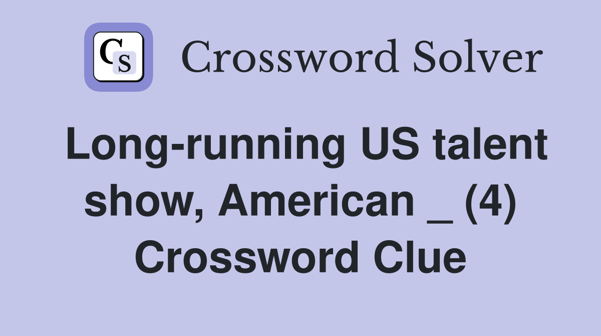 Long-running US talent show, American _ (4) Crossword Clue