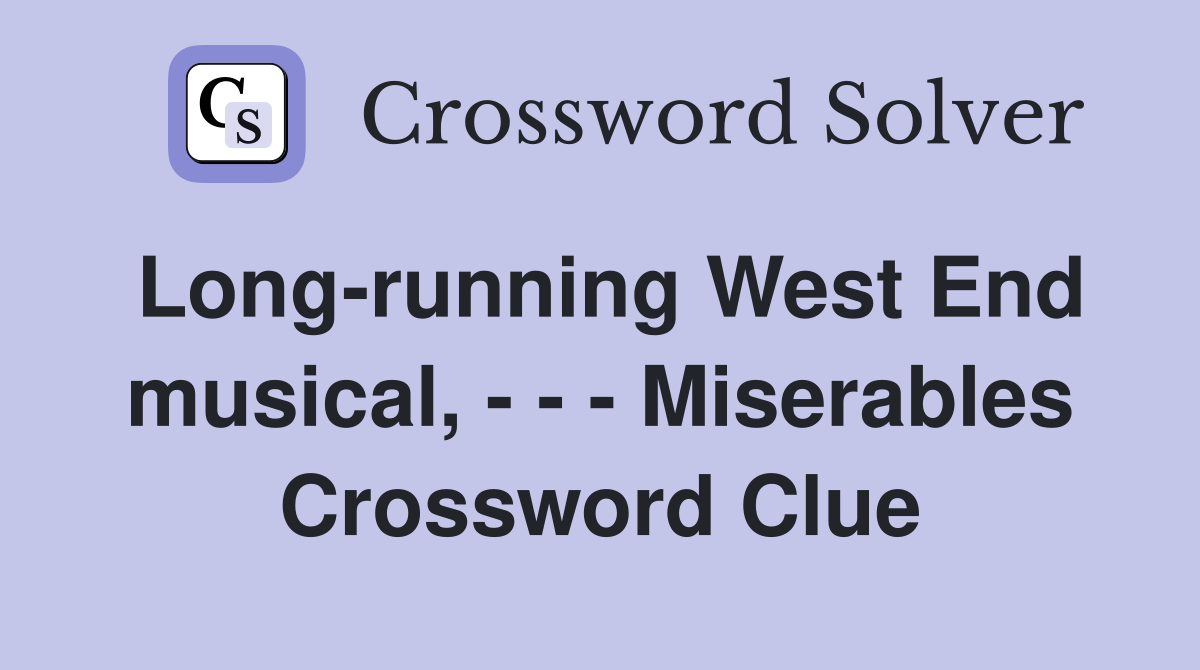 Long-running West End musical, - - - Miserables Crossword Clue