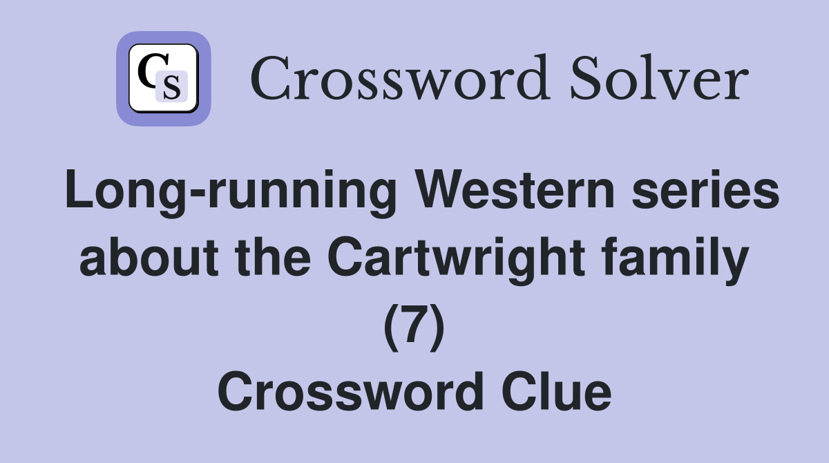 Long-running Western series about the Cartwright family (7) Crossword Clue