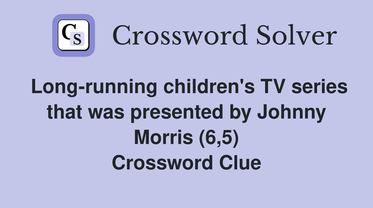 Long-running children's TV series that was presented by Johnny Morris (6,5) Crossword Clue