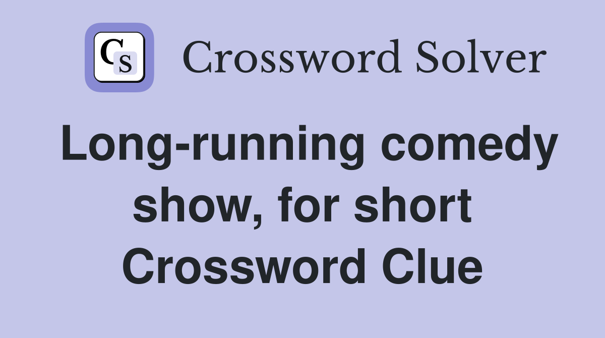 Long-running comedy show, for short Crossword Clue