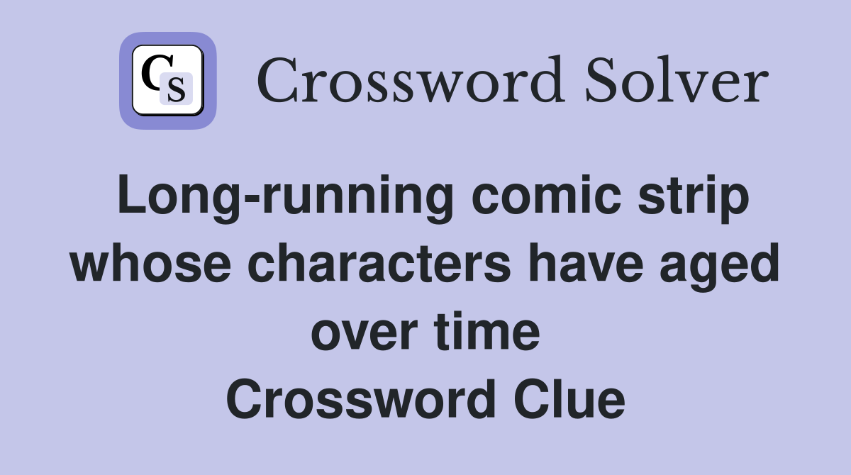 Long-running comic strip whose characters have aged over time Crossword Clue