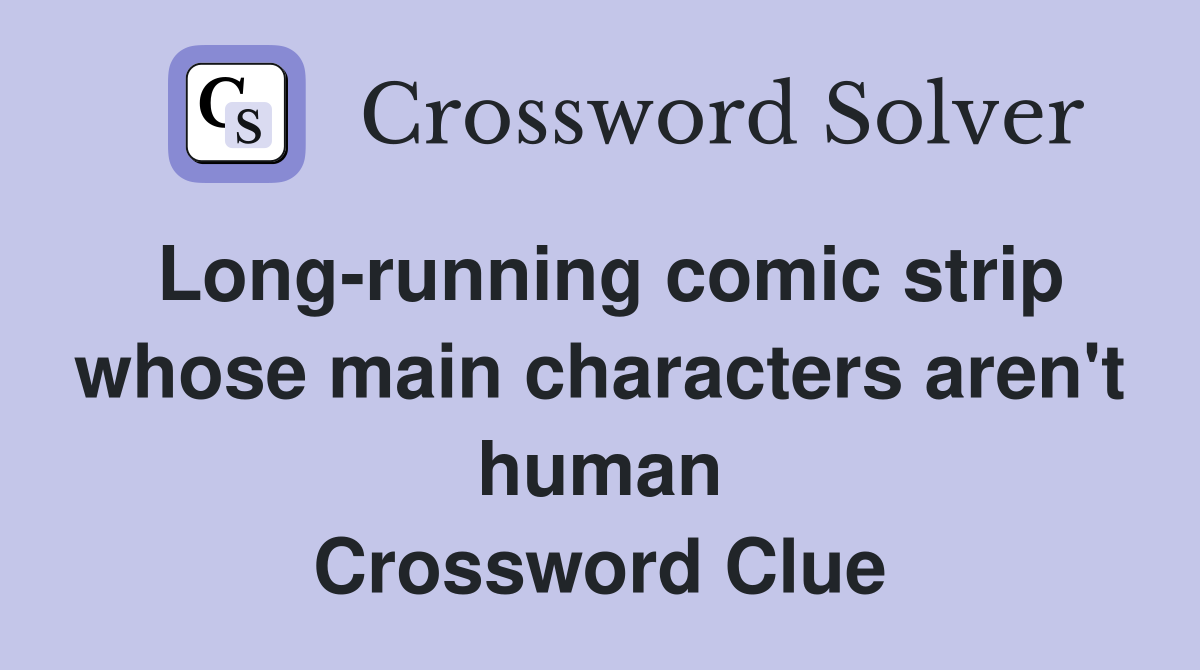 Long-running comic strip whose main characters aren't human Crossword Clue
