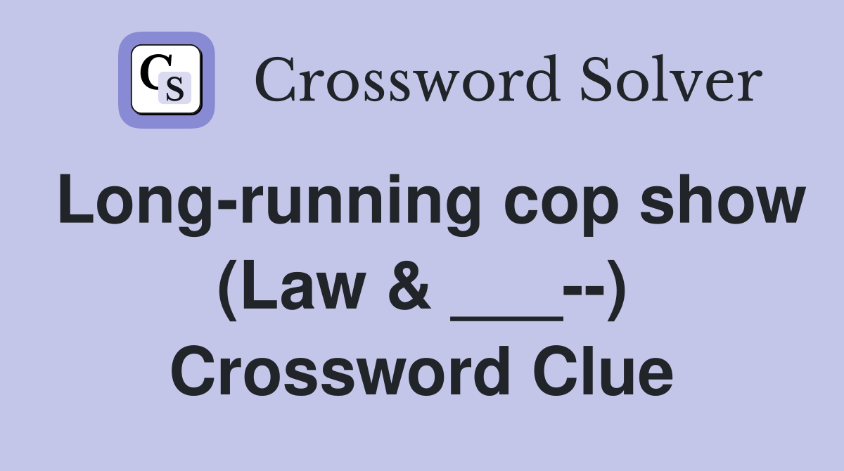 Long-running cop show (Law & ___--) Crossword Clue