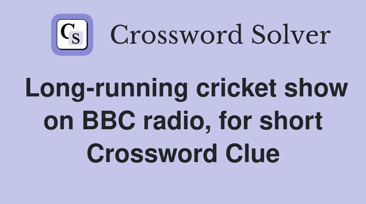 Long-running cricket show on BBC radio, for short Crossword Clue