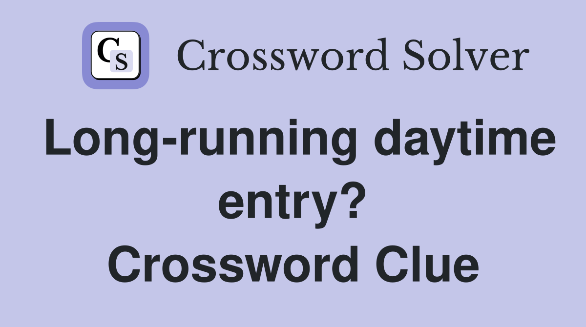 Long-running daytime entry? Crossword Clue