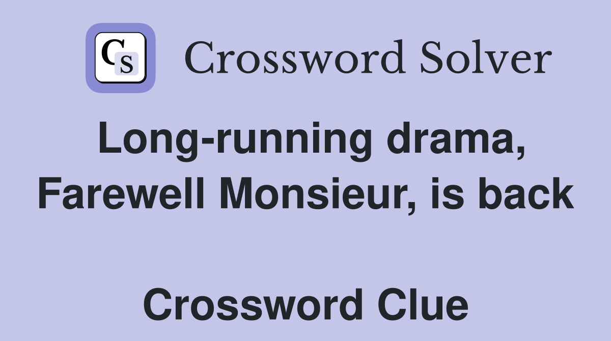 Long-running drama, Farewell Monsieur, is back  Crossword Clue