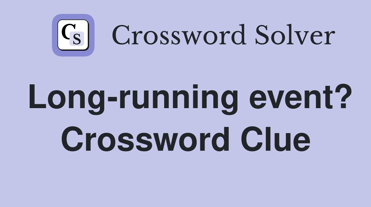 Long-running event? Crossword Clue