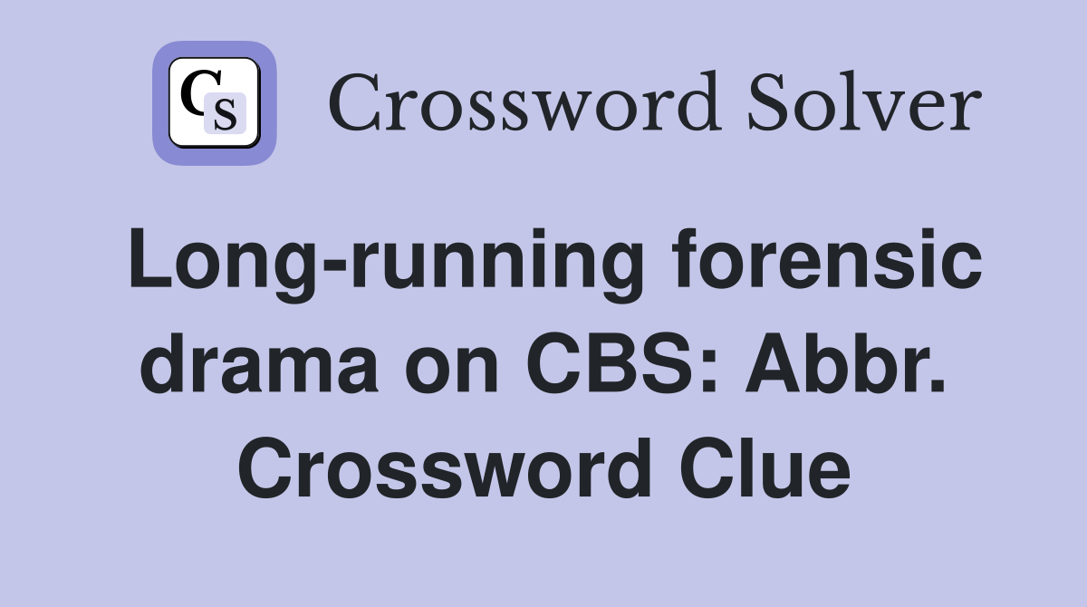 Long-running forensic drama on CBS: Abbr. Crossword Clue