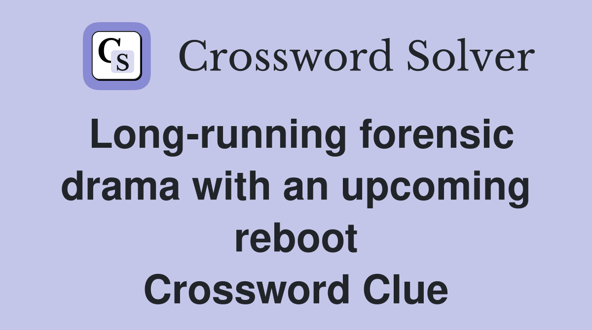 Long-running forensic drama with an upcoming reboot Crossword Clue