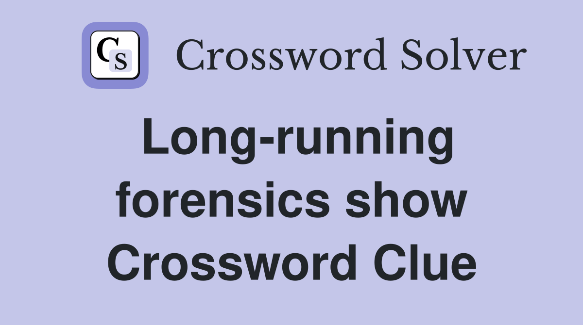 Long-running forensics show Crossword Clue