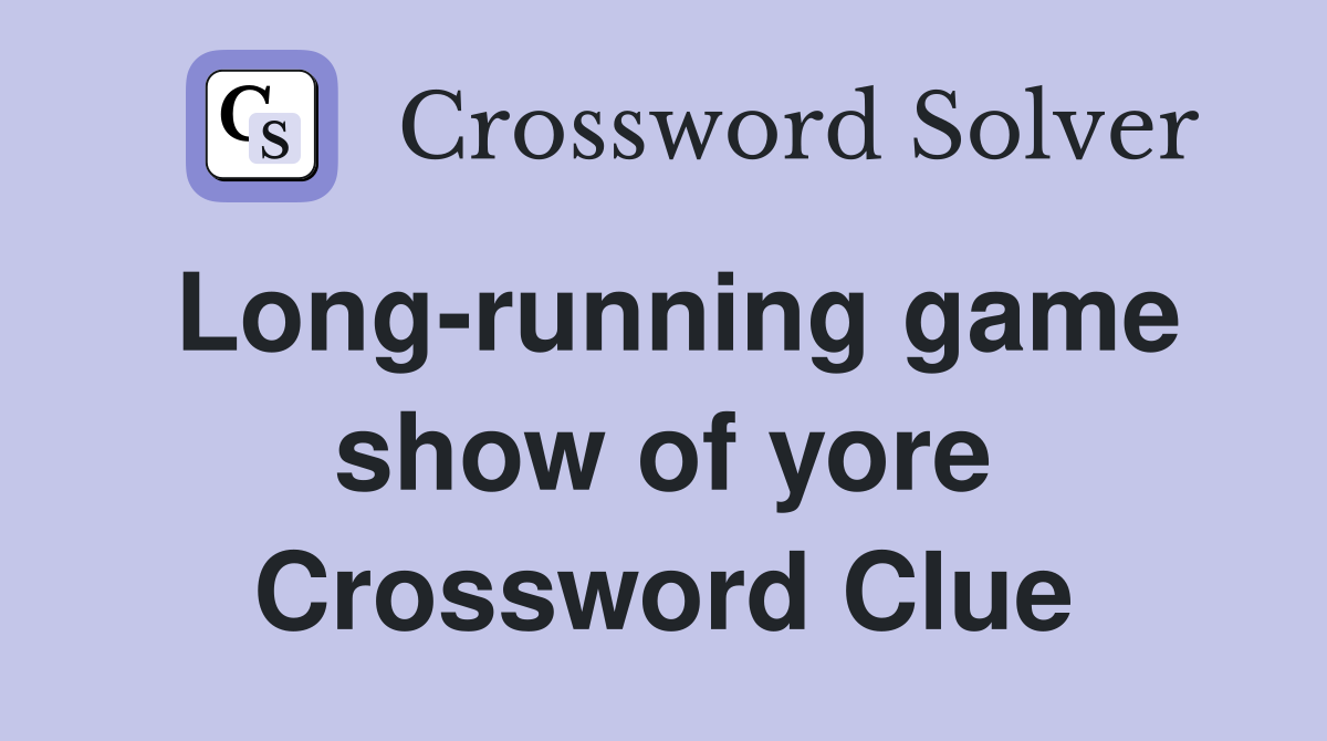 Long-running game show of yore Crossword Clue