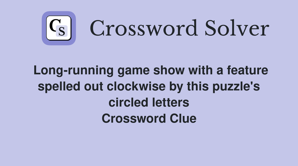 Long-running game show with a feature spelled out clockwise by this puzzle's circled letters Crossword Clue