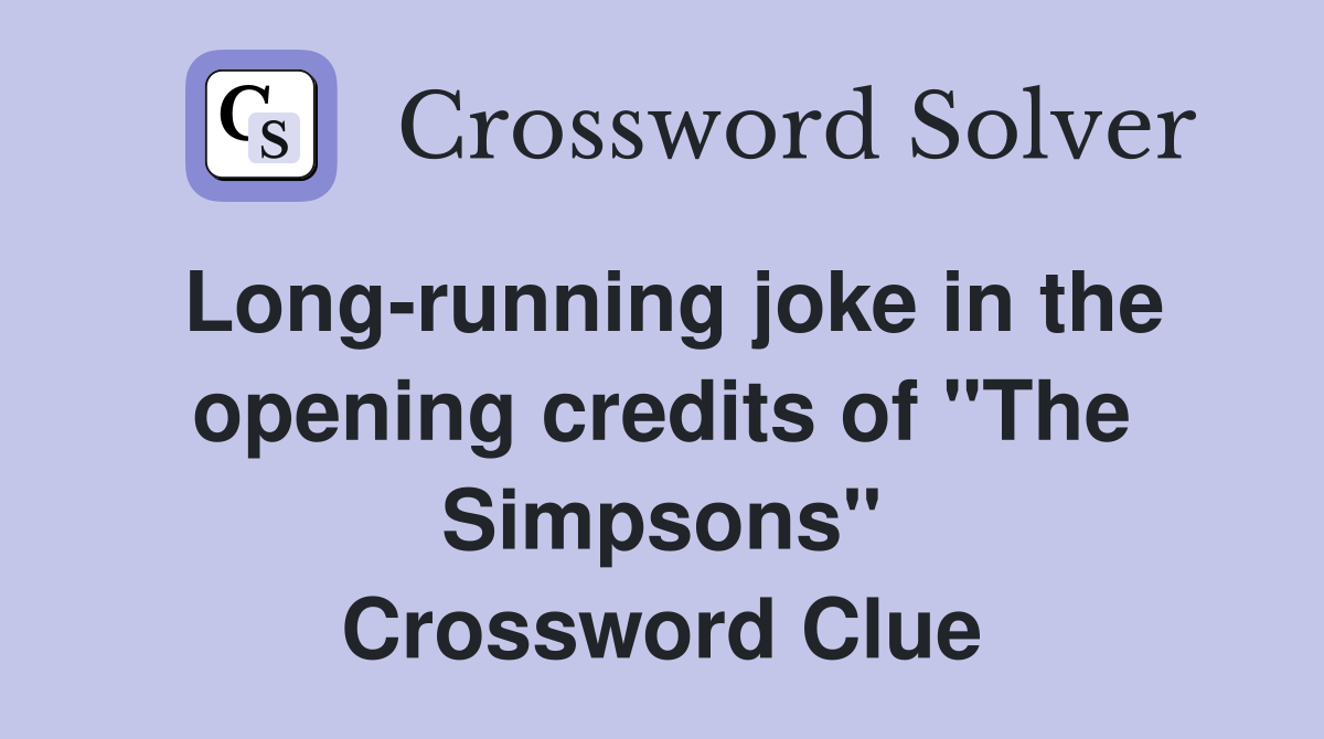 Long-running joke in the opening credits of "The Simpsons" Crossword Clue