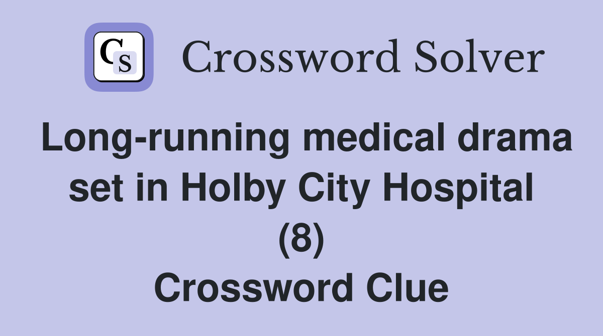 Long-running medical drama set in Holby City Hospital (8) Crossword Clue