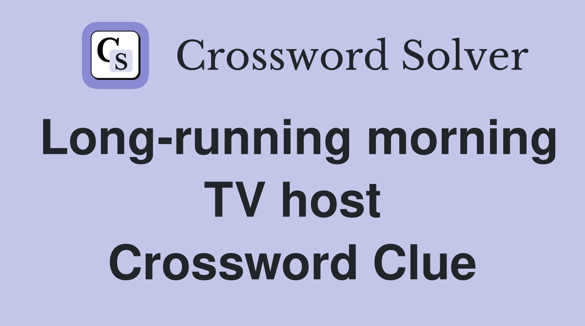 Long-running morning TV host Crossword Clue
