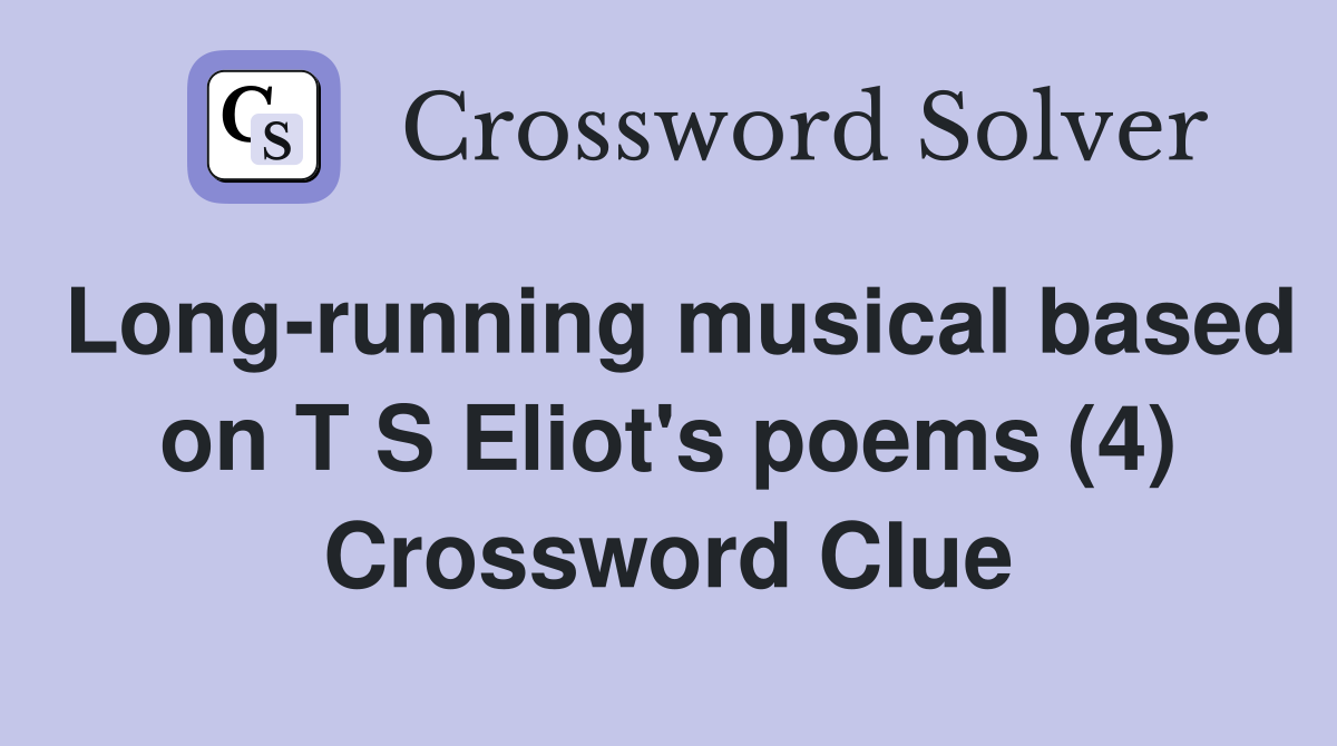 Long-running musical based on T S Eliot's poems (4) Crossword Clue