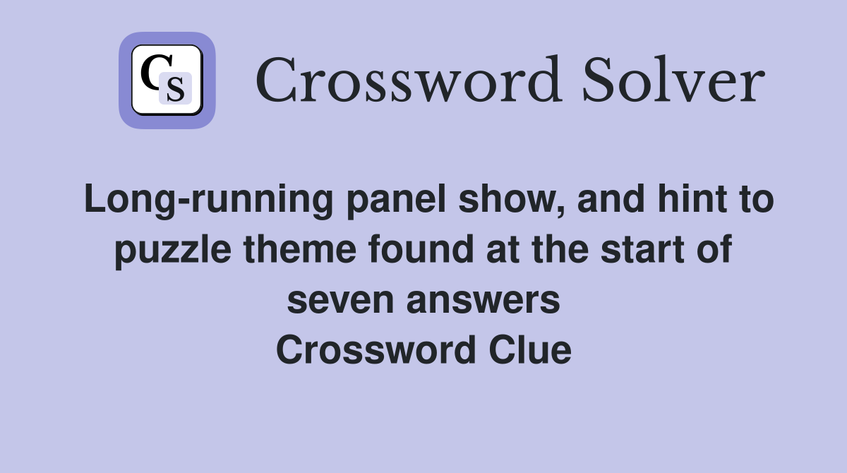 Long-running panel show, and hint to puzzle theme found at the start of seven answers Crossword Clue