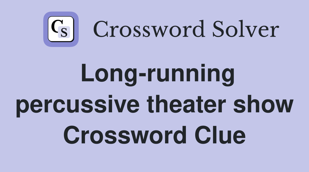 Long-running percussive theater show Crossword Clue