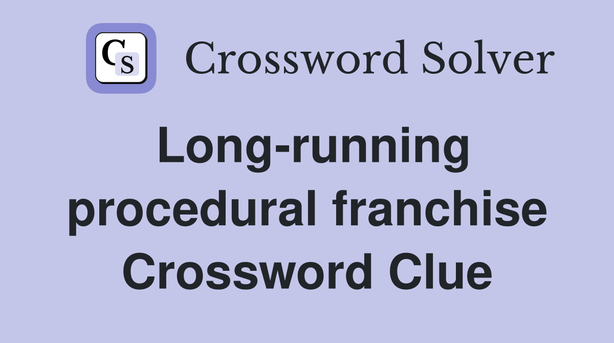 Long-running procedural franchise Crossword Clue