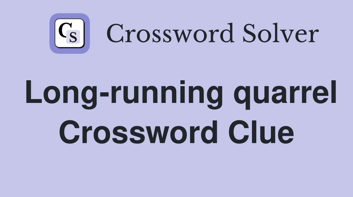 Long-running quarrel Crossword Clue
