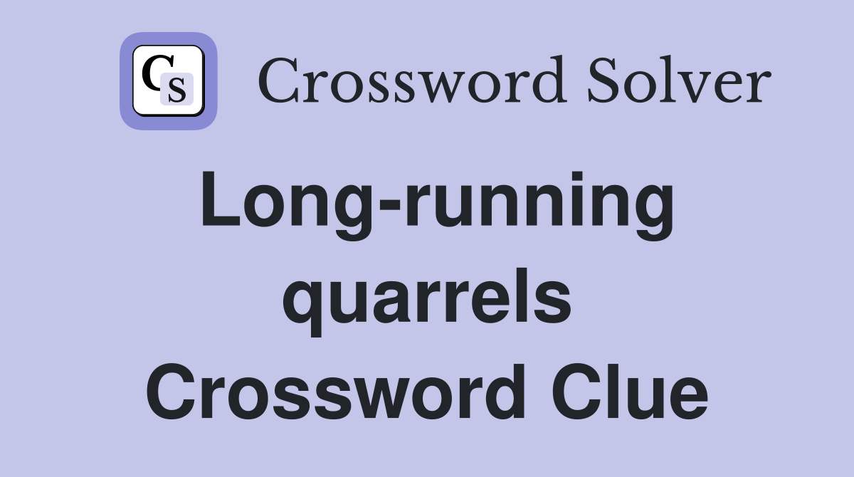 Long-running quarrels Crossword Clue