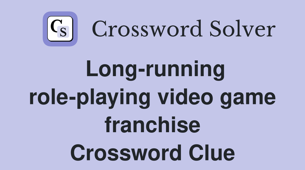 Long-running role-playing video game franchise Crossword Clue