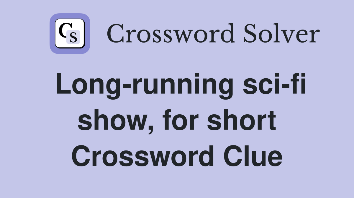 Long-running sci-fi show, for short Crossword Clue