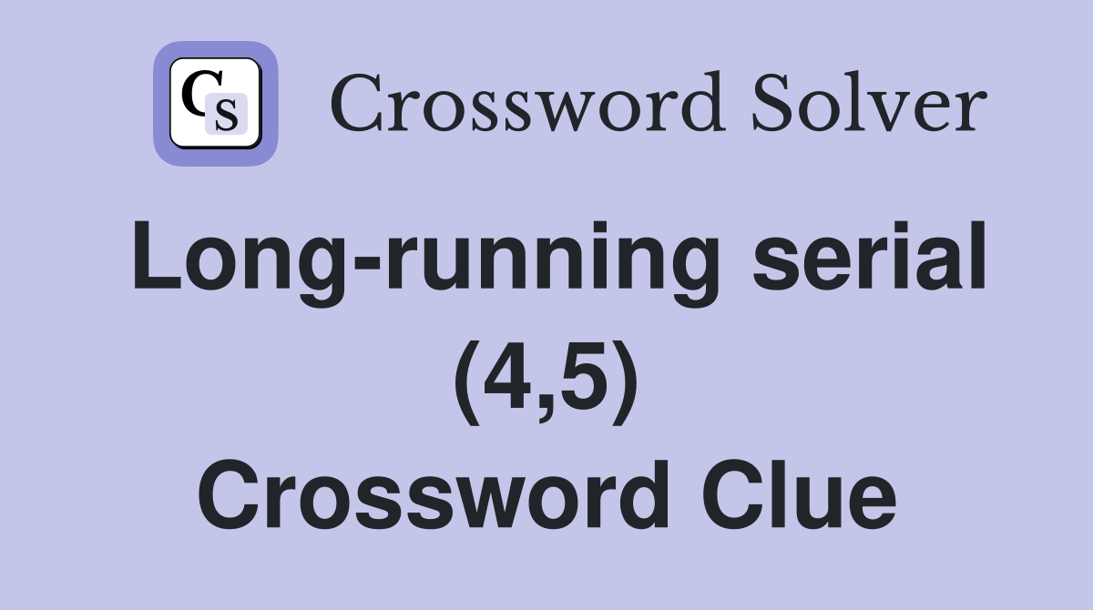 Long-running serial (4,5) Crossword Clue