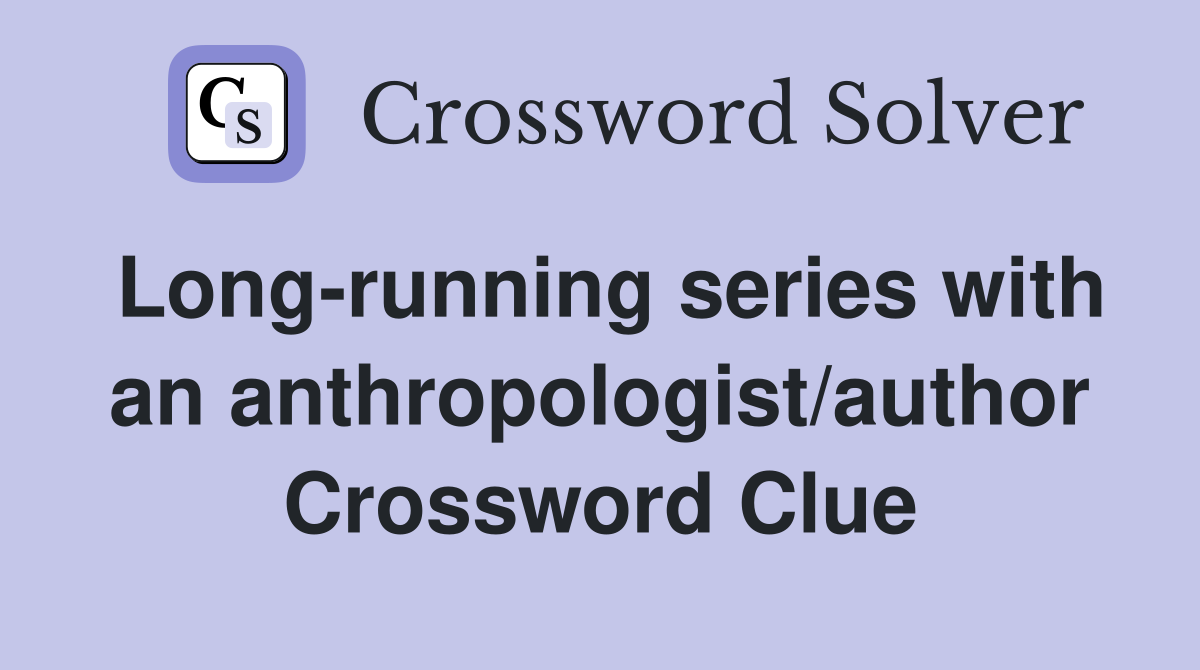 Long-running series with an anthropologist/author Crossword Clue