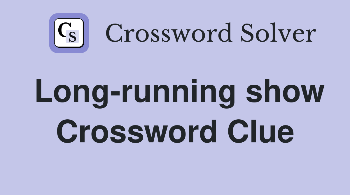 Long-running show Crossword Clue
