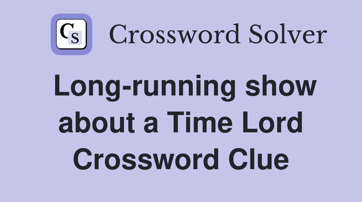 Long-running show about a Time Lord Crossword Clue