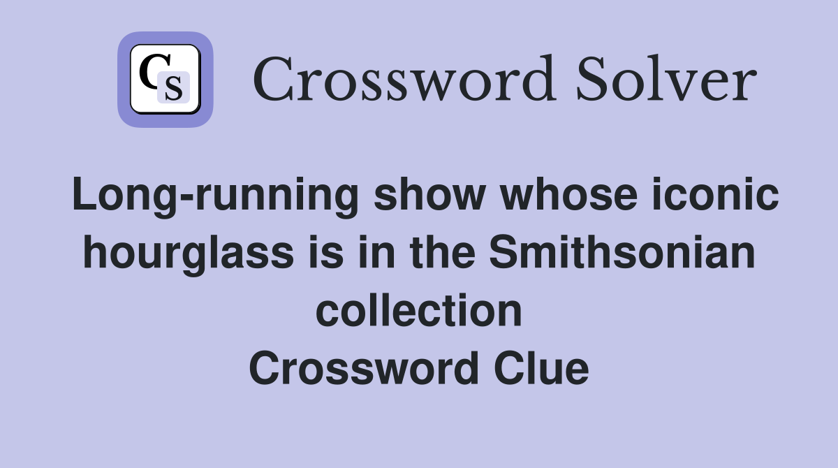 Long-running show whose iconic hourglass is in the Smithsonian collection Crossword Clue