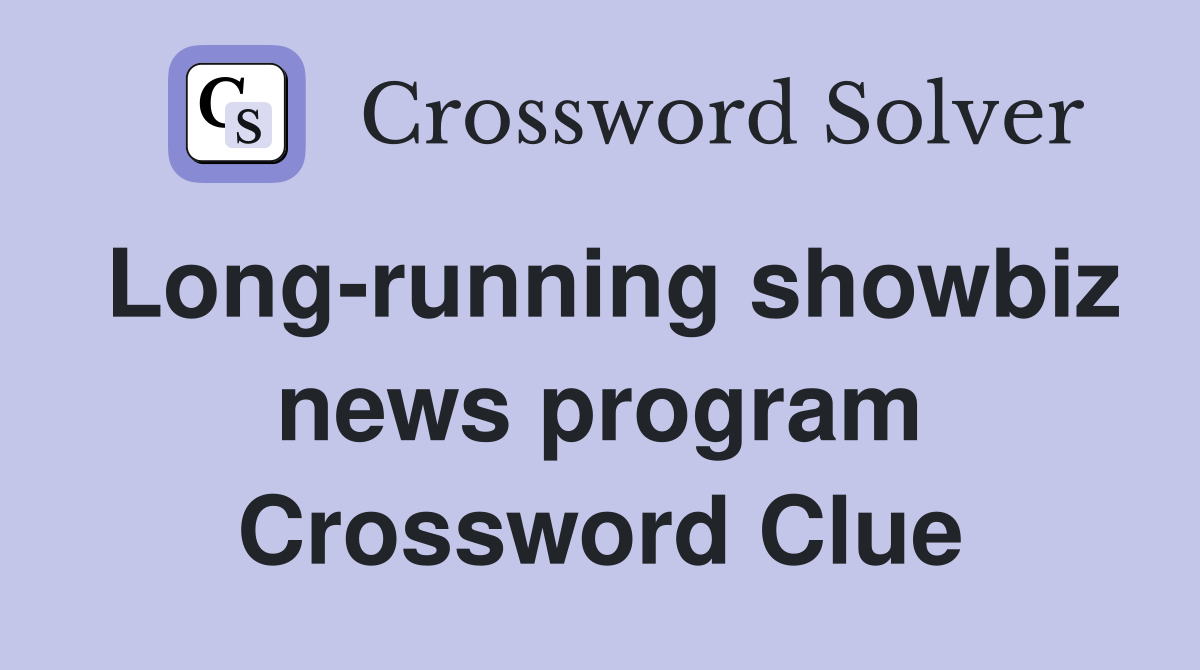 Long-running showbiz news program Crossword Clue