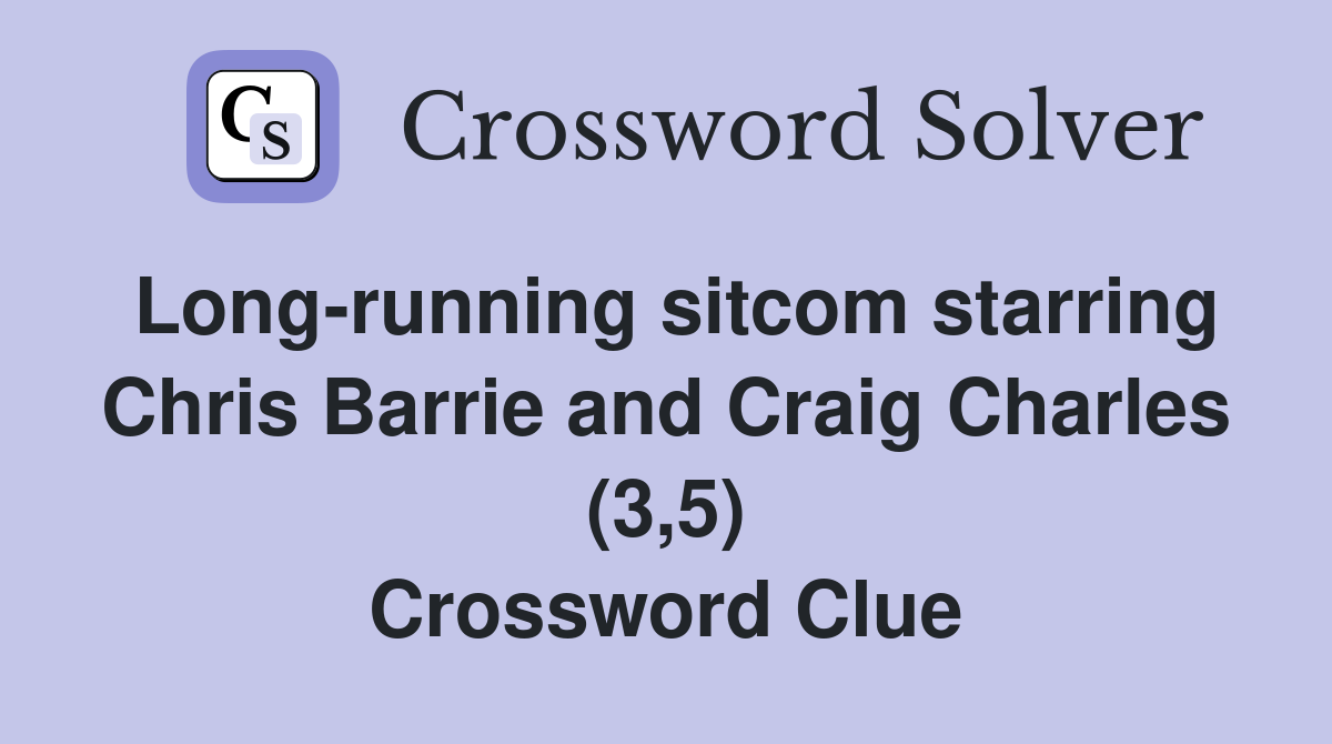 Long-running sitcom starring Chris Barrie and Craig Charles (3,5) Crossword Clue