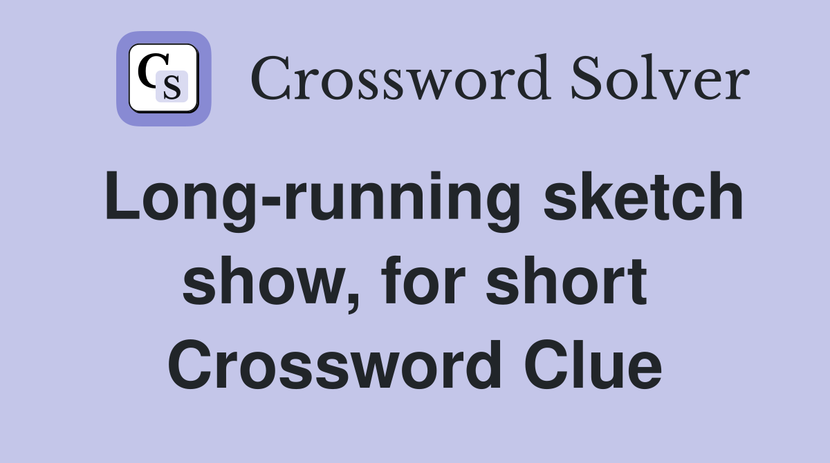 Long-running sketch show, for short Crossword Clue