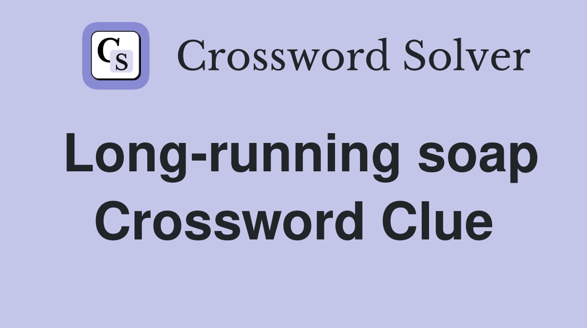 Long-running soap Crossword Clue