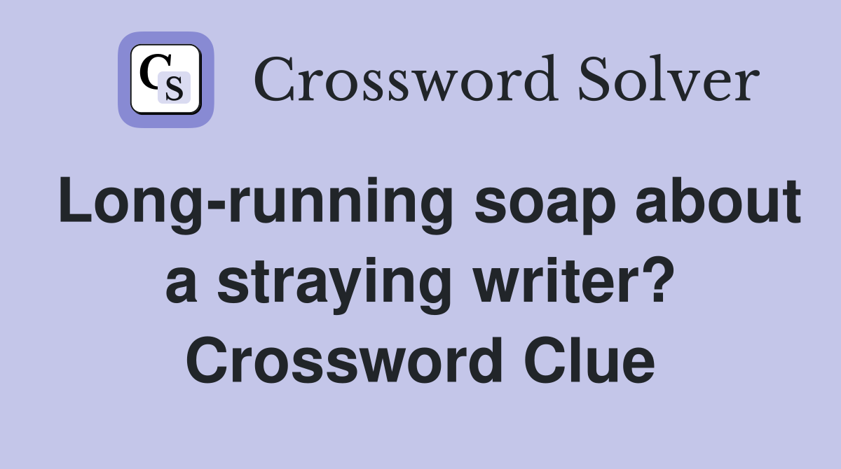 Long-running soap about a straying writer? Crossword Clue