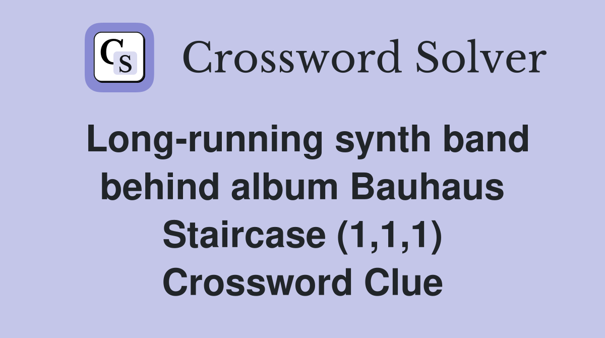 Long-running synth band behind album Bauhaus Staircase (1,1,1) Crossword Clue