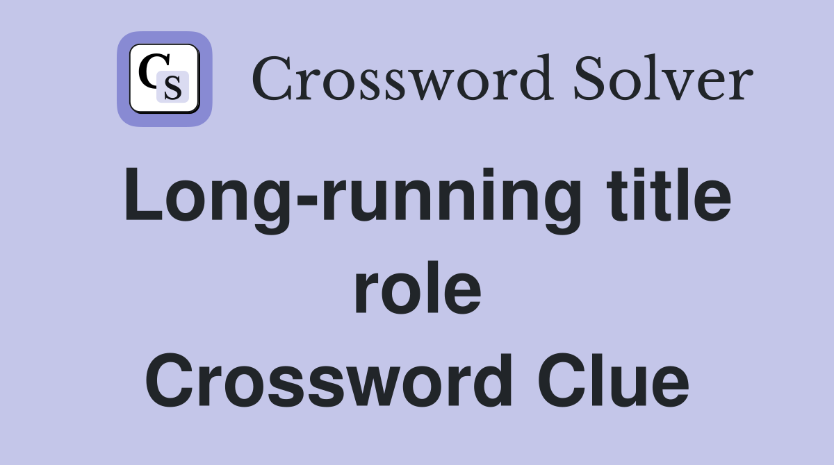 Long-running title role Crossword Clue