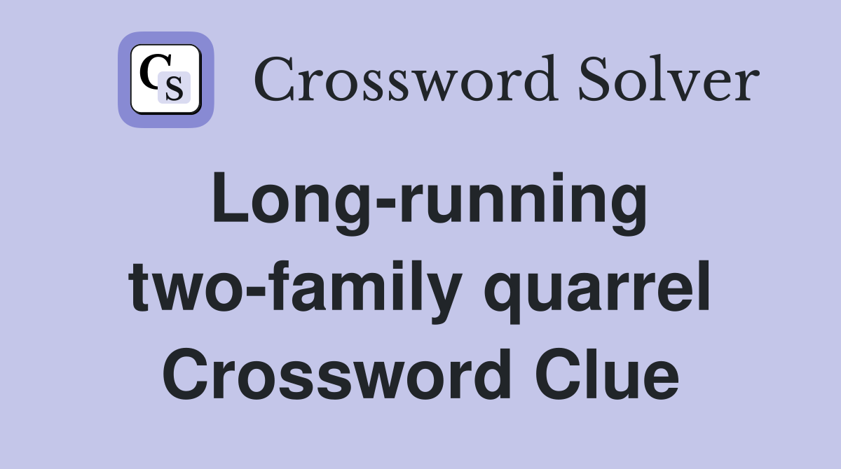 Long-running two-family quarrel Crossword Clue
