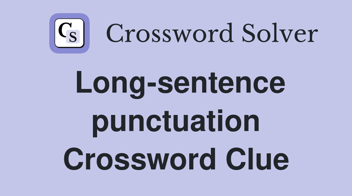 Long-sentence punctuation Crossword Clue