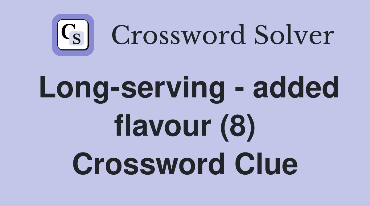 Long-serving - added flavour (8) Crossword Clue