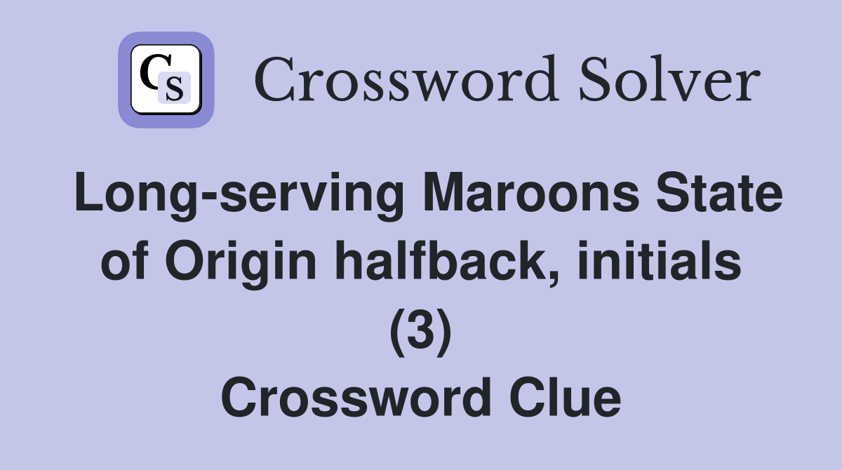 Long-serving Maroons State of Origin halfback, initials (3) Crossword Clue