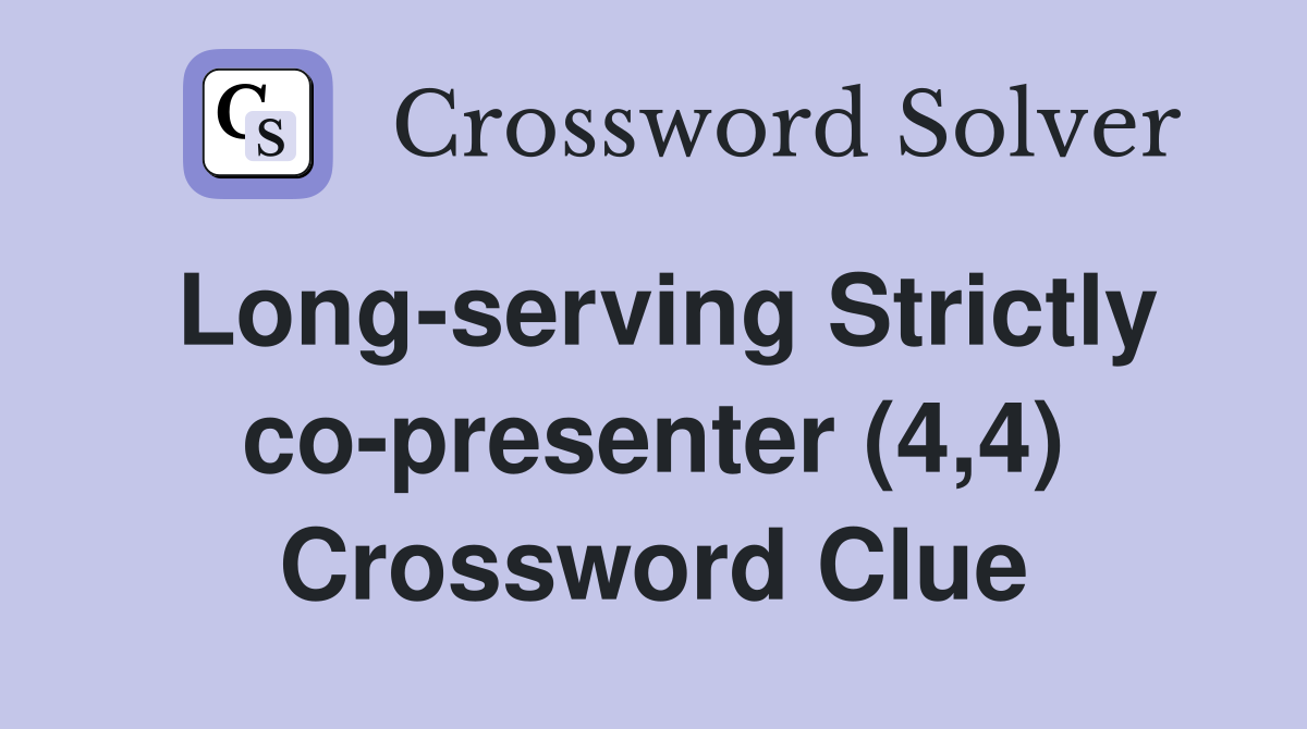 Long-serving Strictly co-presenter (4,4) Crossword Clue