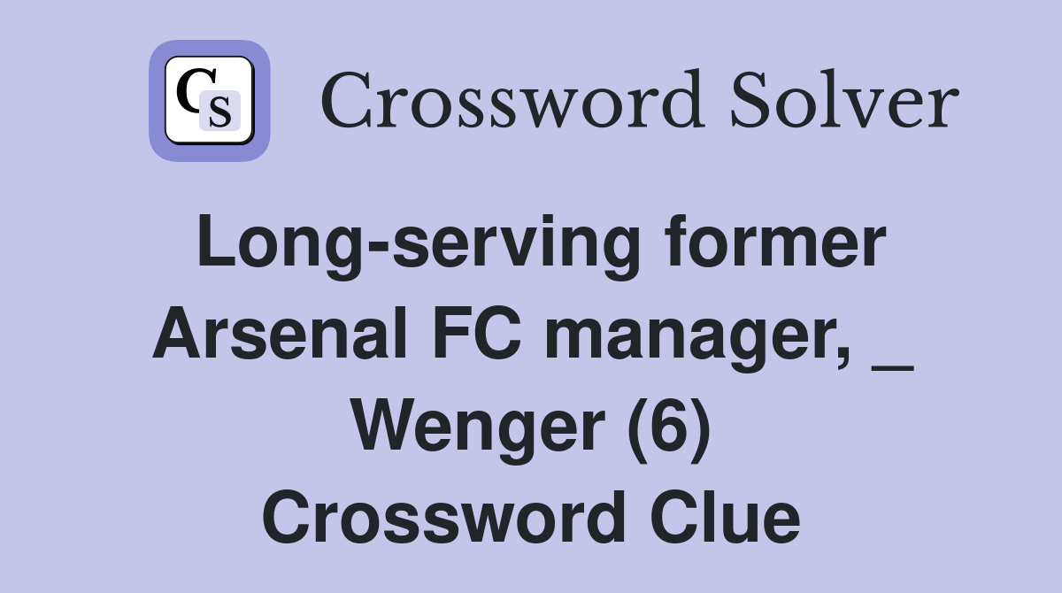 Long-serving former Arsenal FC manager, _ Wenger (6) Crossword Clue