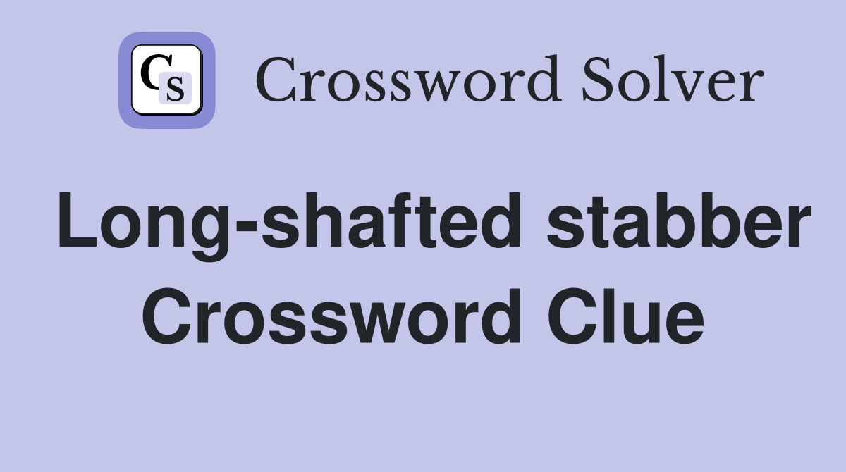 Long-shafted stabber Crossword Clue